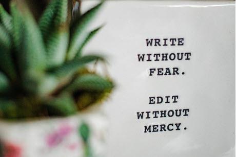 Write without Fear. Edit without mercy.