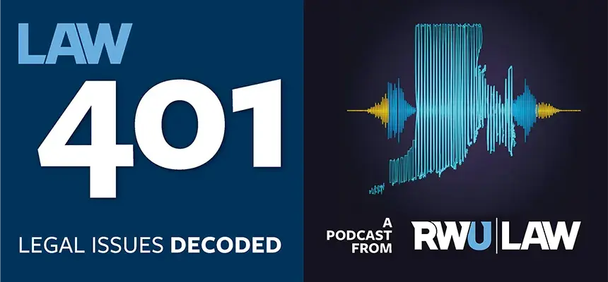 Law 401 legal issues decoded a podcast from RWU Law